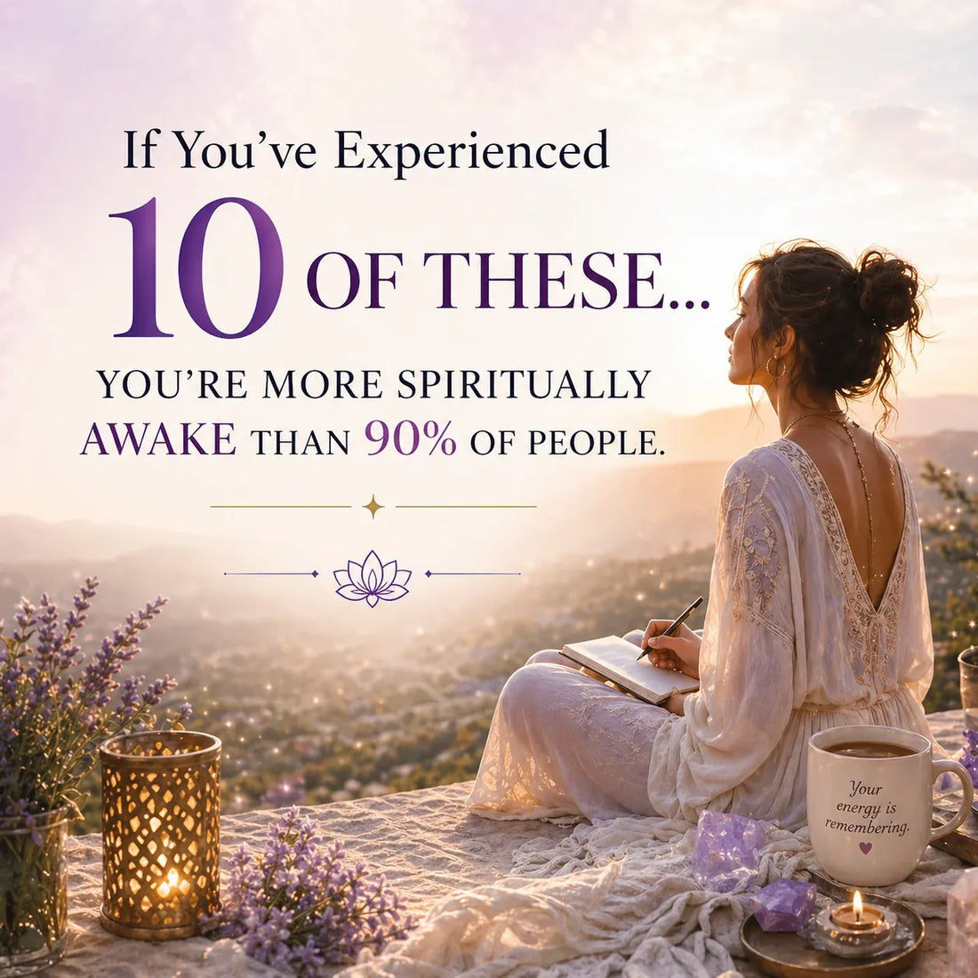 If You’ve Experienced 10 of These, You Are More Spiritually Awake Than 90% of People